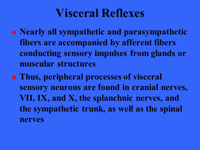 Visceral Reflexes Nearly all sympathetic and parasympathetic fibers are accompanied by afferent fibers conducting